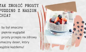 Jak zrobić pudding z chia - prosty przepis na zdrowy deser