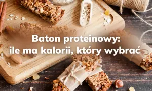 Ile kalorii ma baton proteinowy? Zaskakujące różnice między markami