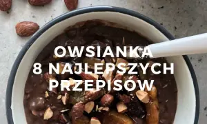 Przepis na zdrową owsiankę, która odmieni Twoje poranki na lepsze
