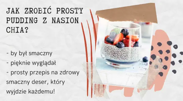 Jak zrobić pudding z chia - prosty przepis na zdrowy deser