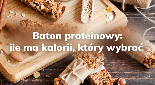 Ile kalorii ma baton proteinowy? Zaskakujące różnice między markami