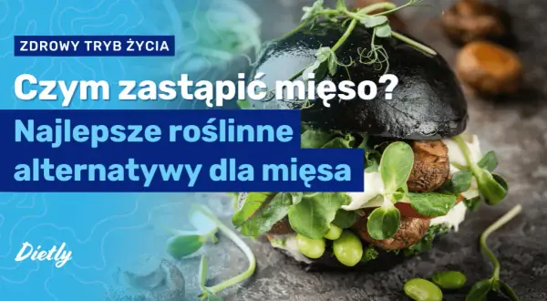 Czym zastąpić mięso w diecie wegetariańskiej? Oto najlepsze alternatywy